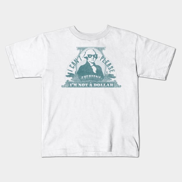 I can't please everyone. I'm not a dollar! / vintage Kids T-Shirt by mr.Lenny Loves ...